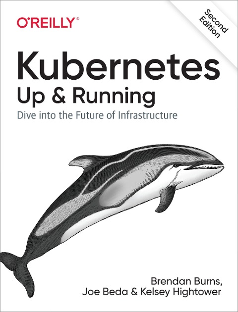 Kubernetes: Up and Running - Brendan Burns, Joe Beda, Kelsey Hightower