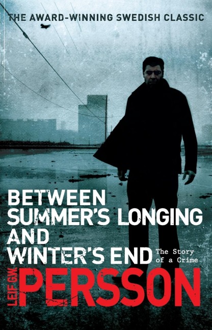 Between Summers Longing and Winters End - Leif G W Persson
