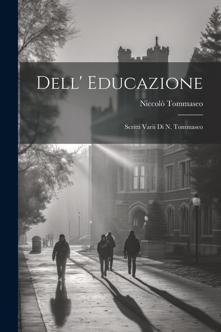 Dell' Educazione: Scritti Varii Di N. Tommaseo - Niccolò Tommaseo