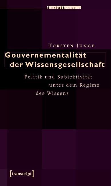 Gouvernementalität der Wissensgesellschaft - Torsten Junge