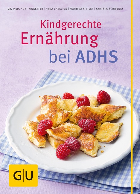 Kindgerechte Ernährung bei ADHS - Kurt Mosetter, Anna Cavelius, Christa Schmedes, Martina Kittler