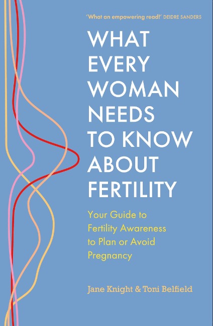 What Every Woman Needs to Know About Fertility - Jane Knight, Toni Belfield