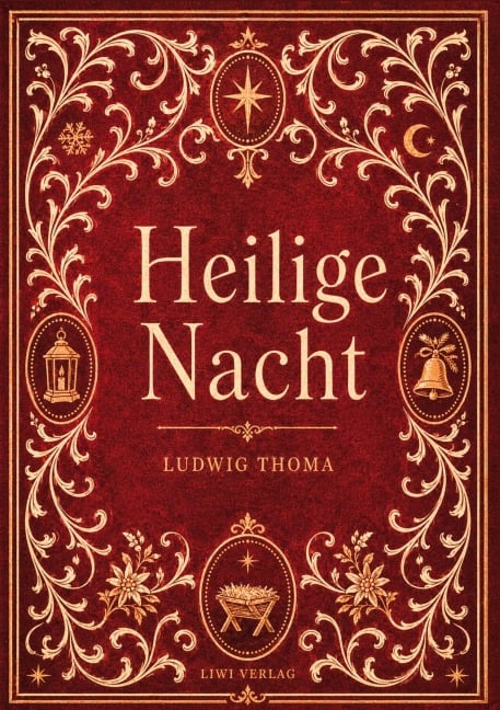Ludwig Thoma: Heilige Nacht. Vollständige Neuausgabe - Ludwig Thoma