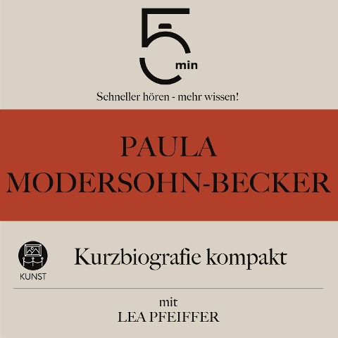 Paula Modersohn-Becker: Kurzbiografie kompakt - Minuten, Minuten Biografien, Lea Pfeiffer