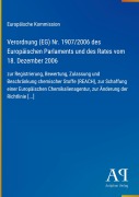 Cover-Bild zum Titel 'Verordnung (EG) Nr. 1907/2006 des Europäischen Parlaments und des Rates vom 18. Dezember 2006' von 'Europäische Kommission'