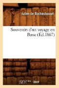 Cover-Bild zum Titel 'Souvenirs d'Un Voyage En Perse (Éd.1867)' von 'Julien De Rochechouart'
