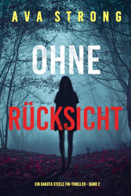 Ohne Rücksicht (Ein Dakota Steele FBI-Thriller - Band 2) - Ava Strong