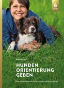 Cover-Bild zum Titel 'Hunden Orientierung geben' von 'Karin Actun'