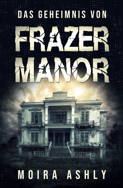 Das Geheimnis von Frazer Manor - Moira Ashly
