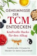 Cover-Bild zum Titel 'Geheimnisse der TCM entdecken: Kraftvolle Hacks für den Alltag' von 'Levin Wei'
