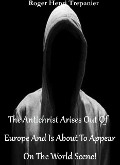 Cover-Bild zum Titel 'The Antichrist Arises Out Of Europe And Is About To Appear On The World Scene! (The Practical Helps Library, #18)' von 'Roger Henri Trepanier'