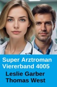 Cover-Bild zum Titel 'Super Arztroman Viererband 4005' von 'Leslie Garber, Thomas West'
