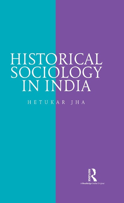 Historical Sociology in India - Hetukar Jha