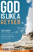 Cover-Bild zum Titel 'God is Like a Geyser' von 'Chris Stanley'