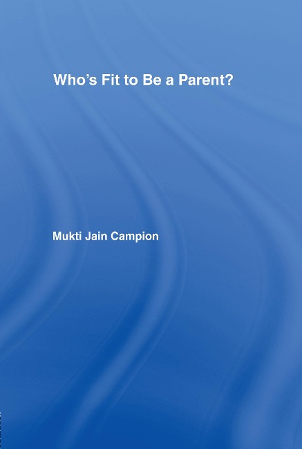 Who's Fit to be a Parent? - Mukti Jain Campion