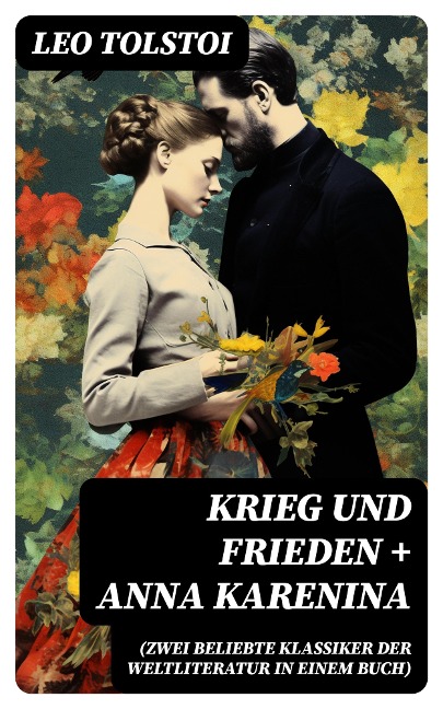 Krieg und Frieden + Anna Karenina (Zwei beliebte Klassiker der Weltliteratur in einem Buch) - Leo Tolstoi