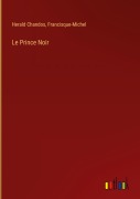 Cover-Bild zum Titel 'Le Prince Noir' von 'Herald Chandos, Francisque-Michel'