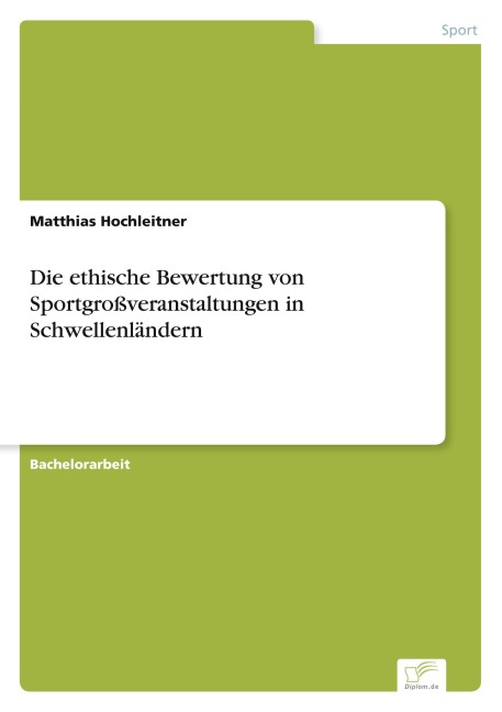 Die ethische Bewertung von Sportgroßveranstaltungen in Schwellenländern - Matthias Hochleitner