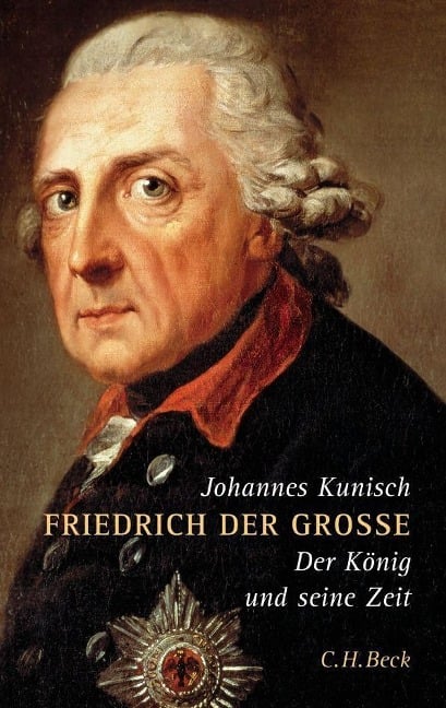 Friedrich der Grosse - Johannes Kunisch