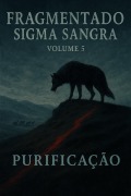 Cover-Bild zum Titel 'Fragmentado---Sigma--Sangra (Fragmentado--Sigma--Sangra, #5)' von 'Purificação'