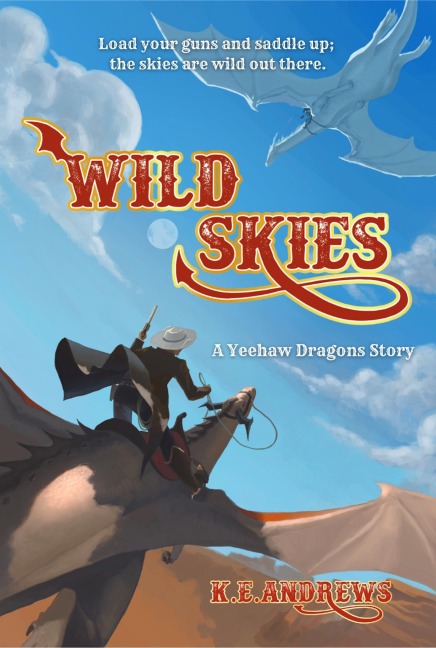 Wild Skies (Yeehaw Dragons, #1) - K. E. Andrews