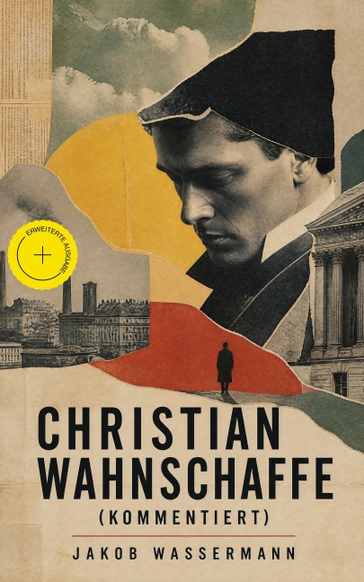 Christian Wahnschaffe (Kommentiert) - Jakob Wassermann