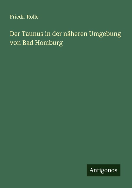 Der Taunus in der näheren Umgebung von Bad Homburg - Friedr. Rolle