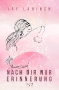 Cover-Bild zum Titel 'Nach dir nur Erinnerung' von 'Jay Lahinch'