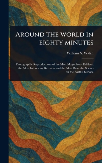 Around the World in Eighty Minutes - William S Walsh