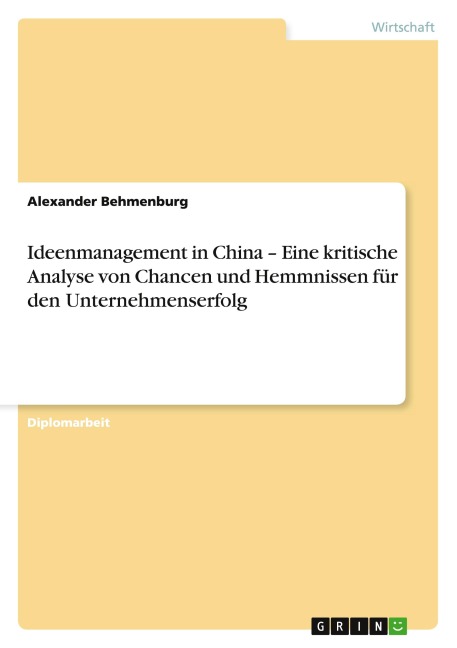 Ideenmanagement in China - Eine kritische Analyse von Chancen und Hemmnissen für den Unternehmenserfolg - Alexander Behmenburg