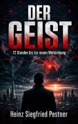 Cover-Bild zum Titel 'Der Geist - 72 Stunden bis zur neuen Weltordnung' von 'Heinz Siegfried Pestner'