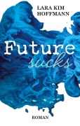 Cover-Bild zum Titel 'Future sucks' von 'Lara Kim Hoffmann'