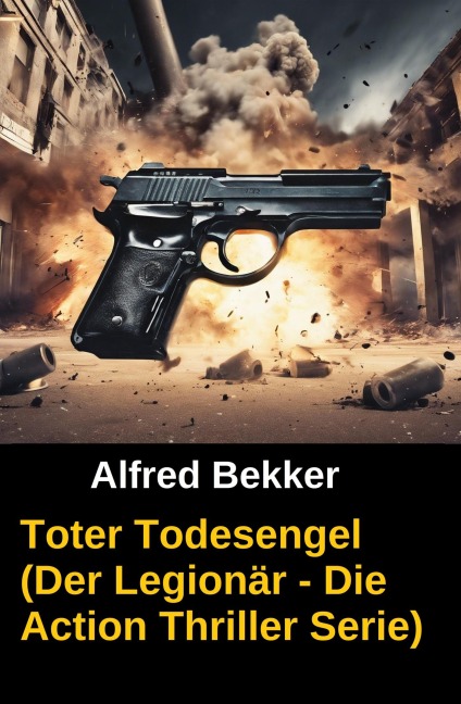 Toter Todesengel (Der Legionär - Die Action Thriller Serie) - Alfred Bekker