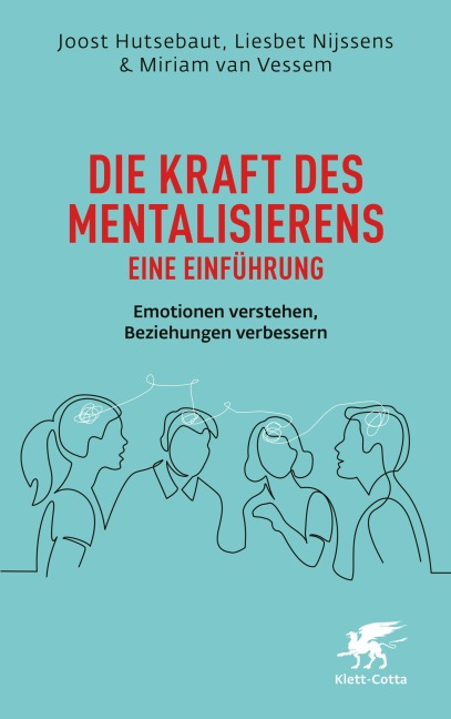 Die Kraft des Mentalisierens - Eine Einführung - Joost Hutsebaut, Miriam van Vessem, Liesbet Nijssens