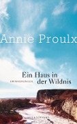 Cover-Bild zum Titel 'Ein Haus in der Wildnis' von 'Annie Proulx'