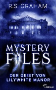 Cover-Bild zum Titel 'Mystery Files - Der Geist von Lilywhite Manor' von 'R. S. Graham'