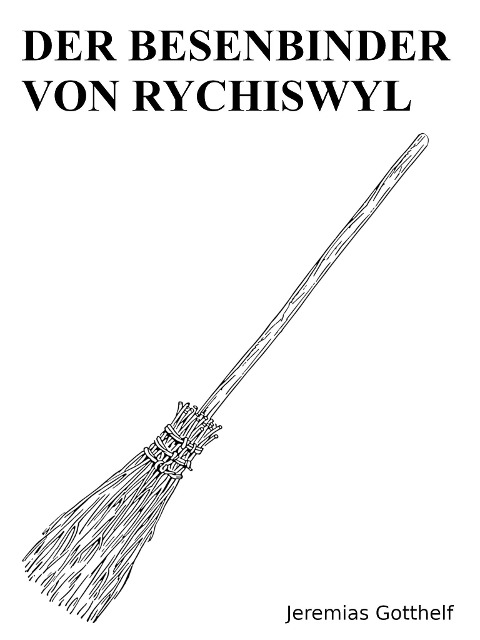 Der Besenbinder von Rychiswyl - Jeremias Gotthelf