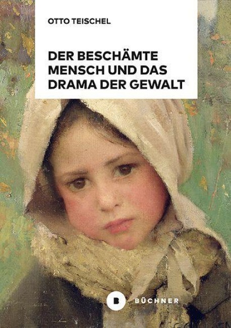 Der beschämte Mensch und das Drama der Gewalt - Otto Teischel