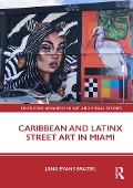 Cover-Bild zum Titel 'Caribbean and Latinx Street Art in Miami' von 'Jana Evans Braziel'