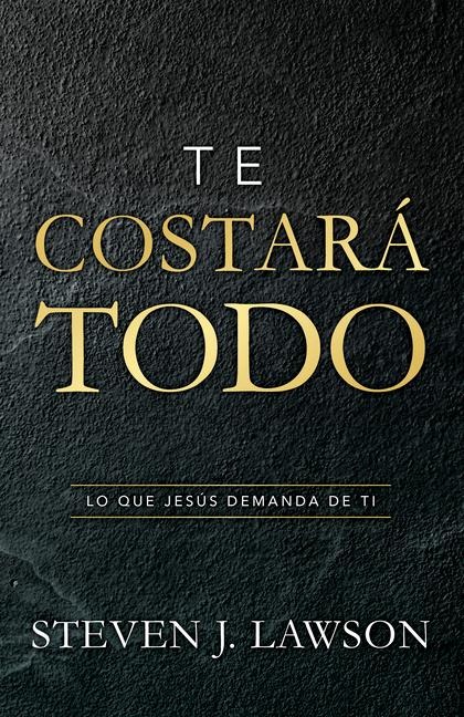 Te Costará Todo - Steven J Lawson