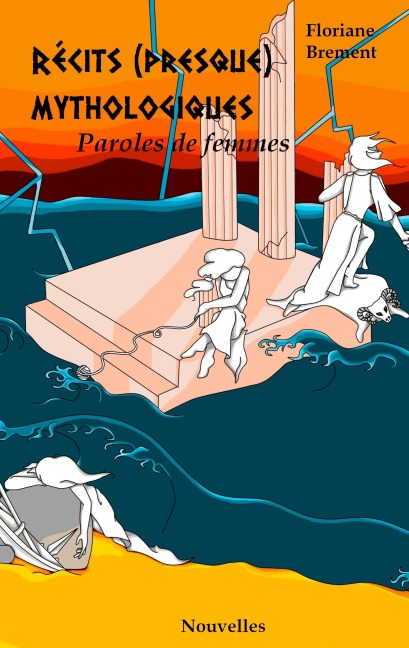 Récits (presque) mythologiques - Floriane Brement