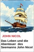 Das Leben und die Abenteuer des Seemanns John Nicol - John Nicol