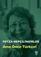Ama Önce Türkce - Feyza Hepcilingirler