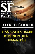 Das Galaktische Imperium der Humanität: 1400 Seiten SF Abenteuer Paket - Alfred Bekker