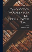 Cover-Bild zum Titel 'Etymologisch Woordenboek Der Nederlandsche Taal ...' von 'Johannes Franck'