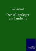 Cover-Bild zum Titel 'Der Wildpfleger als Landwirt' von 'Ludwig Dach'