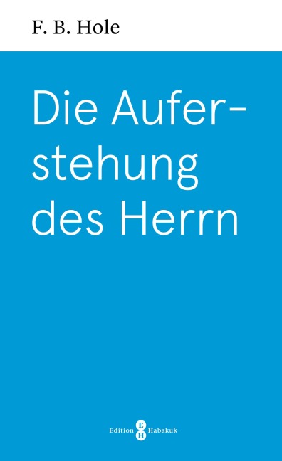 Die Auferstehung des Herrn - F. B. Hole