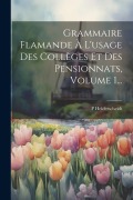 Cover-Bild zum Titel 'Grammaire Flamande À L'usage Des Collèges Et Des Pensionnats, Volume 1...' von 'P. Heiderscheidt'