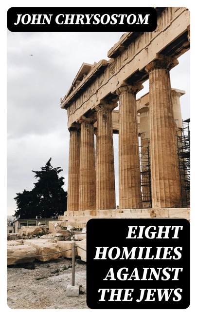 Eight Homilies Against the Jews - John Chrysostom