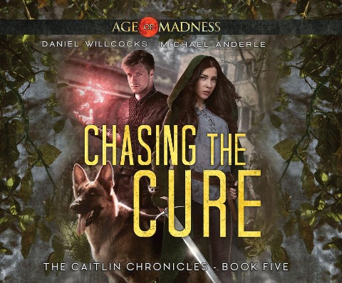 Chasing the Cure: Age of Madness - A Kurtherian Gambit Series - Daniel Willcocks, Michael Anderle